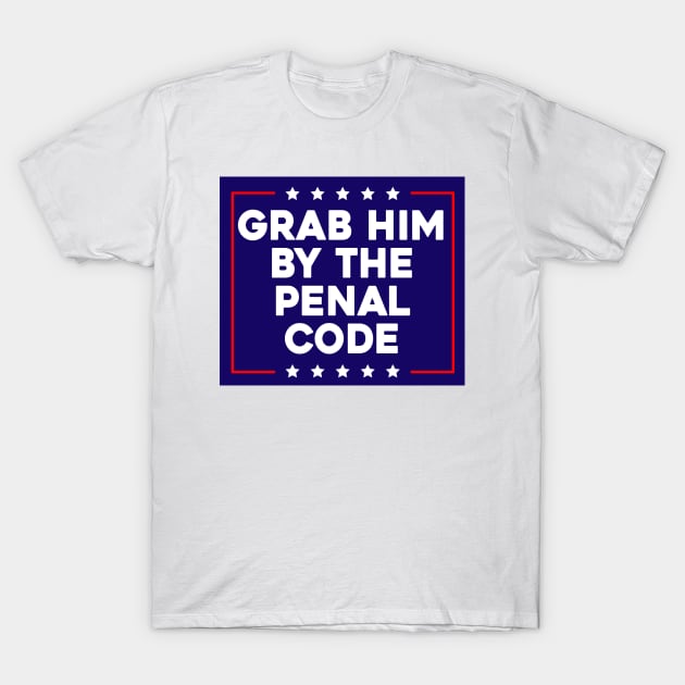 Grab Him By The Penal Code T-Shirt by Sunoria